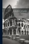 Julius Caesar - Jules César: Commentaires Sur La Guerre Des Gaules
