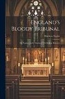 Matthew Taylor - England's Bloody Tribunal: Or, Popish Cruelty Displayed. Ed. By R.p. Blakeney