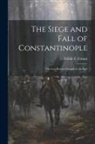 Felidio F. Canuti - The Siege and Fall of Constantinople: The Last Roman Struggle in the East