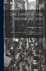 Paul Belloni Du Chaillu - The Land Of The Midnight Sun: Summer And Winter Journeys Through Sweden, Norway, Lapland And Northern Finland; Volume 2