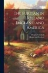 Douglas Campbell, Harper And Brothers - The Puritan in Holland England and America