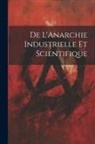Anonymous - De L'Anarchie Industrielle Et Scientifique