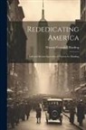 Warren Gamaliel Harding - Rededicating America: Life and Recent Speeches of Warren G. Harding