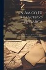 Henry Cochin, Francesco Nelli - Un Amico Di Francesco Petrarca: Le Lettere Del Nelli Al Petrarca, Pubblicate Di Su Un Manoscritto Della Nazionale Di Parigi