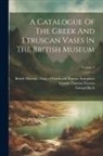 Samuel Birch, British Museum Dept of Greek and Ro, Charles Thomas Newton - A Catalogue Of The Greek And Etruscan Vases In The British Museum; Volume 3