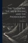 Th Du Moncel - The Telephone, the Microphone and the Phonograph