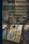 Karl Baedeker (Firm) - Bædeker's Conversation Dictionary In Four Languages: English, French, German, Italian
