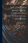 Rudolph Herr - The Jeweler's Hand-Book Containing Thirty Practical Methods