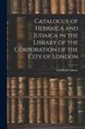 England) Guildhall Library (London - Catalogue of Hebraica and Judaica in the Library of the Corporation of the City of London