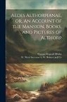 Thomas Frognall Dibdin, W Nicol Successor to W Bulmer and Co - Aedes Althorpianae, or, An Account of the Mansion, Books, and Pictures of Althorp