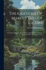Marcus Tullius Cicero - The Orations Of Marcus Tullius Cicero: Orations For Quintius, Sextus Roscius, Quintus Roscius, Against Quintus Cæcilius, And Against Verres