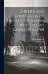 Dugald Buchanan, John Grant - The Life and Conversion of Dugald Buchanan who died at Rannach in 1768