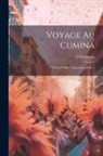 O. Coudreau - Voyage Au Cuminá: 20 Avril 1900-7 Septembre 1900