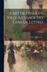 Colnet - L'Art De Diner En Ville À L'Usage Des Gens De Lettres: Poème En IV Chants