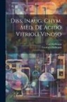 Carl Hoffmann, Friedrich Hoffmann - Diss. Inaug. Chym. Med. De Acido Vitrioli Vinoso