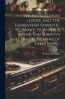 William Kitchiner - The Housekeeper's Ledger. And, the Elements of Domestic Economy. to Which Is Added Tom Thrifty's Essay On the Pleasure of Early Rising