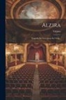 Voltaire - Alzira: Tragedia En Cinco Actos En Verso