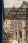 Francesco Trucchi - Vita E Gesta Di Piero Strozzi
