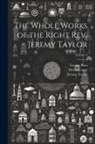 Reginald Heber, George Rust, Jeremy Taylor - The Whole Works of the Right Rev. Jeremy Taylor; Volume 3