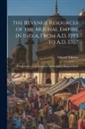 Edward Thomas - The Revenue Resources of the Mughal Empire in India, From A.D. 1593 to A.D. 1707: A Supplement to the Chronicles of the Pathàn Kings of Dehli