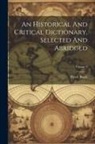 Pierre Bayle - An Historical And Critical Dictionary, Selected And Abridged; Volume 1