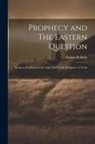 Robert Roberts - Prophecy and The Eastern Question: Being an Exhibition of the Light Shed by the Scriptures of Truth