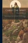 Ethan Allen Hitchcock - Christ The Spirit: Being An Attempt To State The Primitive View Of Christianity, Part 1