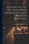 John Knox, Presbyterian Board Of Publication - Writings of the Rev. John Knox, Minister of God's Word in Scotland