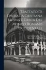 Universita Grigoriana - Trattato di Epigrafia Cristiana Latina e Greca del Mondo Romano Occidentale