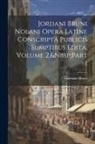 Giordano Bruno - Jordani Bruni Nolani Opera Latine Conscripta Publicis Sumptibus Edita, Volume 2, Part 1