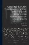 John J. Coss, John Erskine - A Pageant of the Thirteenth Century, for the Seven Hundredth Anniversary of Roger Bacon