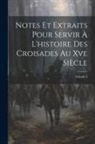 Anonymous - Notes Et Extraits Pour Servir À L'histoire Des Croisades Au Xve Siècle; Volume 3