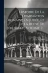 Joseph Salvador - Histoire De La Domination Romaine En Judée, Et De La Ruine De Jérusalem, Volume 2