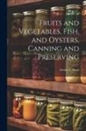 Arthur L. Hunt - Fruits and Vegetables, Fish, and Oysters, Canning and Preserving