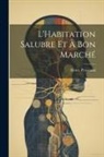 Henry Provensal - L'Habitation Salubre Et À Bon Marché