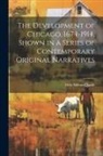 Milo Milton Quaife - The Development of Chicago, 1674-1914, Shown in a Series of Contemporary Original Narratives