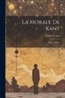 André Cresson - La Morale De Kant: Étude Critique