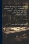 Francesco Algarotti, Louis-Adrien Du Perron De Castera - Le Newtonianisme Pour Les Dames, Ou Entretiens Sur La Lumiere, Sur Les Couleurs, Et Sur L'attraction; Volume 1