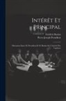 Frédéric Bastiat, Pierre-Joseph Proudhon - Intérêt Et Principal: Discussion Entre M. Proudhon Et M. Bastiat Sur L'intérêt Des Capitaux