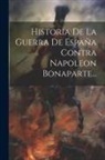 Anonymous - Historia De La Guerra De España Contra Napoleon Bonaparte