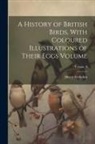 Henry Seebohm - A History of British Birds, With Coloured Illustrations of Their Eggs Volume; Volume 4