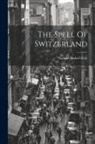 Nathan Haskell Dole - The Spell Of Switzerland