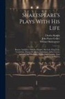 Charles Knight, William Shakespeare, John Payne Collier - Shakespeare's Plays With His Life: Romeo And Juliet. Othello. Hamlet. Macbeth. King Lear. Cymbeline. Timon Of Athens. Coriolanus. Julius Caesar. Antho