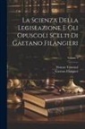 Gaetano Filangieri, Donato Tommasl - La Scienza Della Legislazione E Gli Opuscoli Scelti Di Gaetano Filangieri; Volume 4