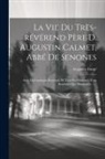 Augustin Fangé - La Vie Du Très-révérend Père D. Augustin Calmet, Abbé De Senones: Avec Un Catalogue Raisonné De Tous Ses Ouvrages, Tant Imprimés Que Manuscrits