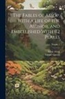 Aesop, Samuel Croxall - The Fables of Aesop, With a Life of the Author, and Embellished With 112 Plates; Volume 1