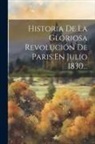 Anonymous - Historia De La Gloriosa Revolución De Paris En Julio 1830