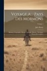 Jules Remy - Voyage Au Pays Des Mormons: Relation, Géographie, Histoire Naturelle, Histoire, Théologie, Moeurs Et Coutumes; Volume 1