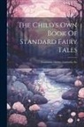 Anonymous - The Child's Own Book Of Standard Fairy Tales: Containing Aladdin, Cinderella, Etc
