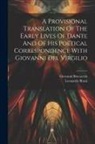 Giovanni Boccaccio, Leonardo Bruni - A Provisional Translation Of The Early Lives Of Dante And Of His Poetical Correspondence With Giovanni Del Virgilio